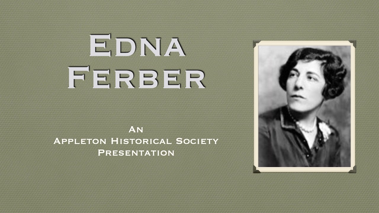 Christine Williams, with the Appleton Historical Society, discusses American novelist, short story writer and playwright Edna Ferber.